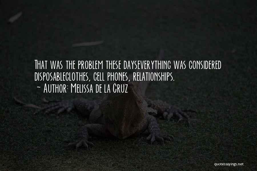 Melissa De La Cruz Quotes: That Was The Problem These Dayseverything Was Considered Disposableclothes, Cell Phones, Relationships.
