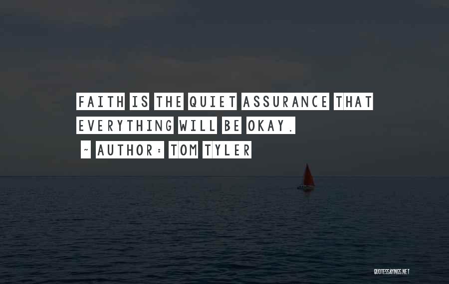 Tom Tyler Quotes: Faith Is The Quiet Assurance That Everything Will Be Okay.