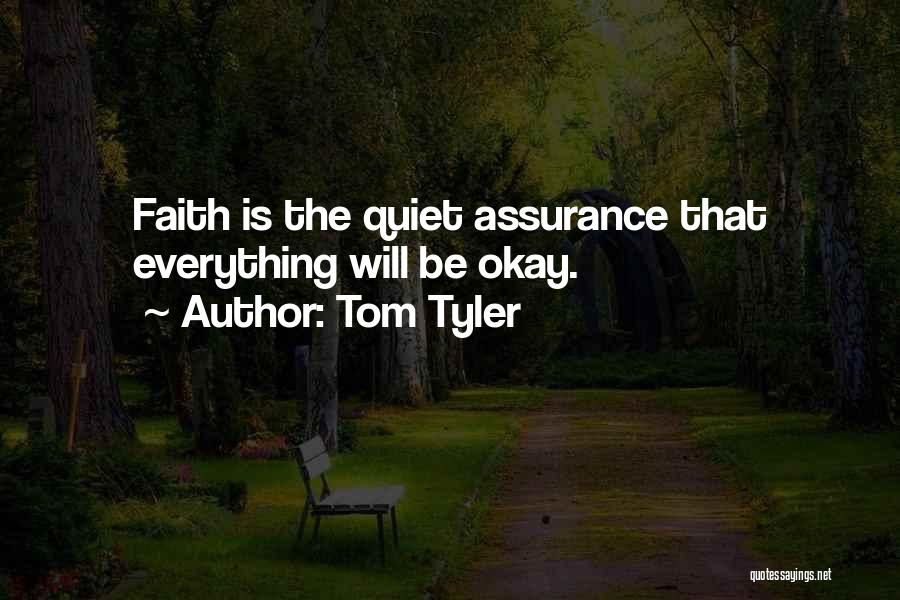 Tom Tyler Quotes: Faith Is The Quiet Assurance That Everything Will Be Okay.