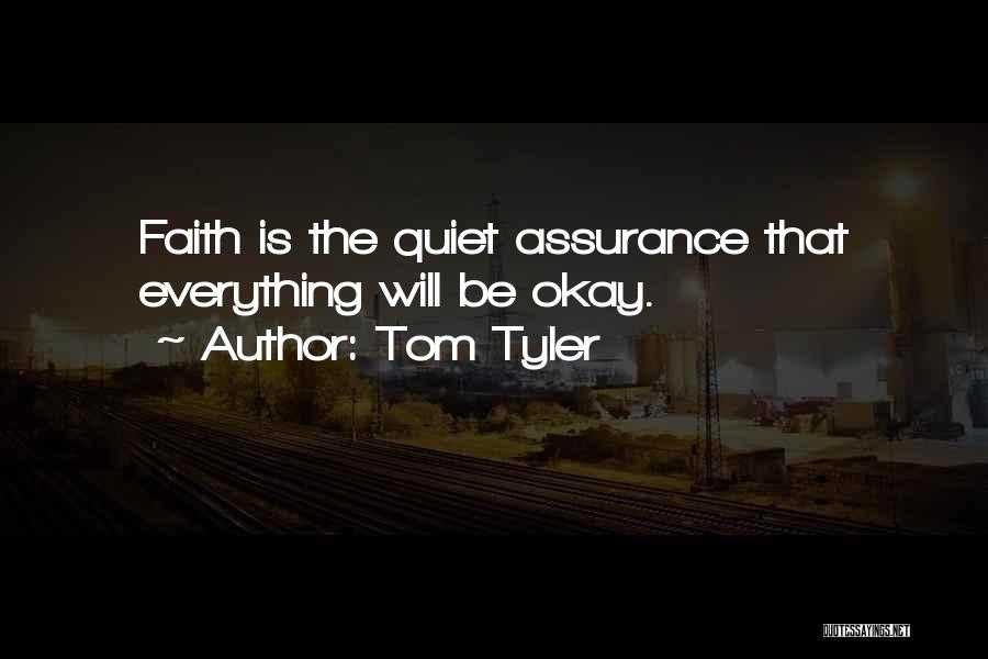 Tom Tyler Quotes: Faith Is The Quiet Assurance That Everything Will Be Okay.