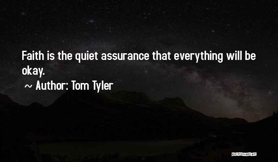 Tom Tyler Quotes: Faith Is The Quiet Assurance That Everything Will Be Okay.