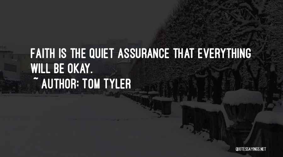 Tom Tyler Quotes: Faith Is The Quiet Assurance That Everything Will Be Okay.