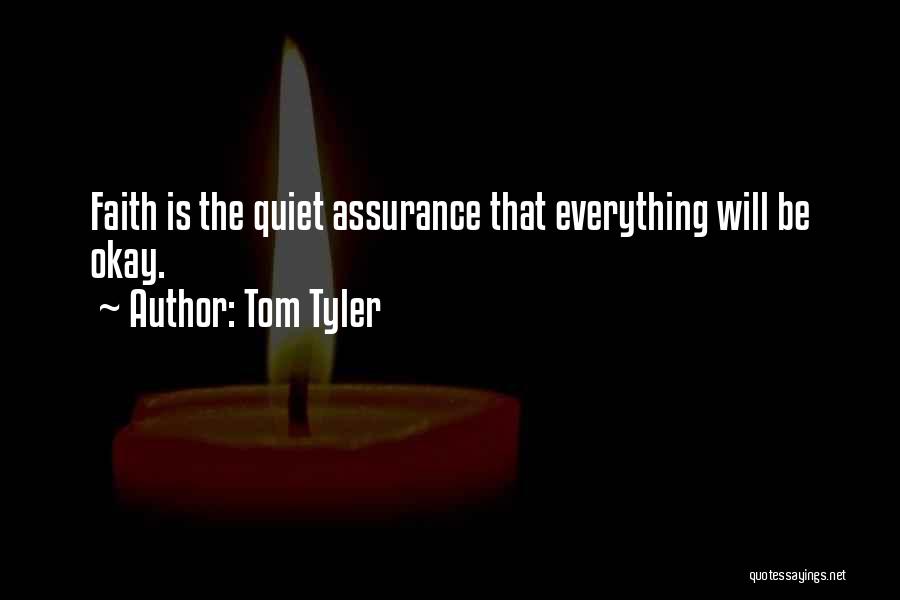 Tom Tyler Quotes: Faith Is The Quiet Assurance That Everything Will Be Okay.