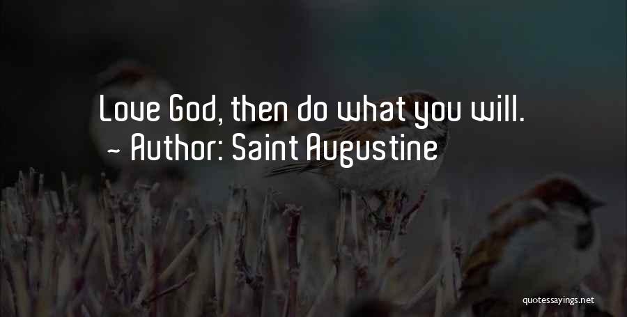 Saint Augustine Quotes: Love God, Then Do What You Will.