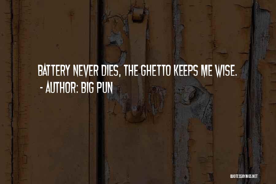 Big Pun Quotes: Battery Never Dies, The Ghetto Keeps Me Wise.