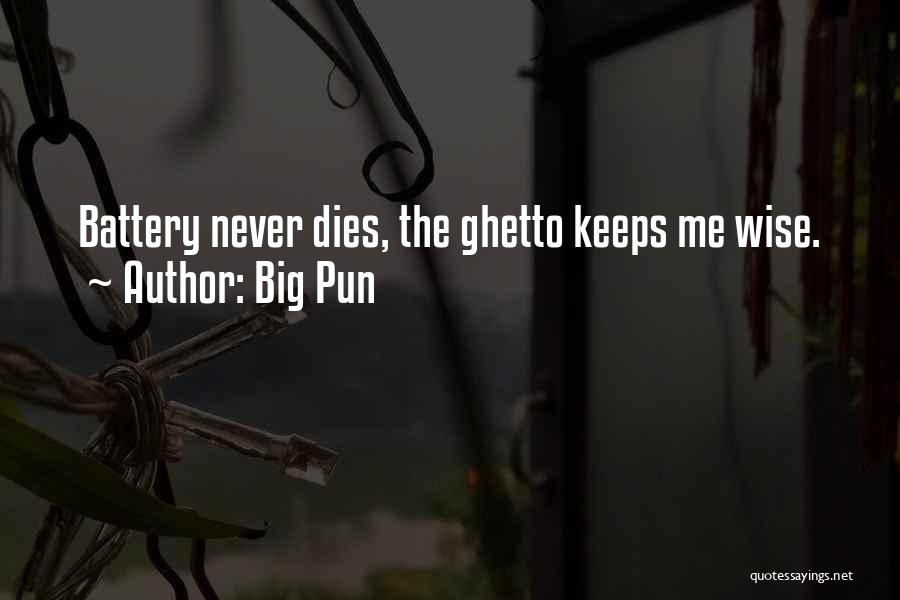 Big Pun Quotes: Battery Never Dies, The Ghetto Keeps Me Wise.