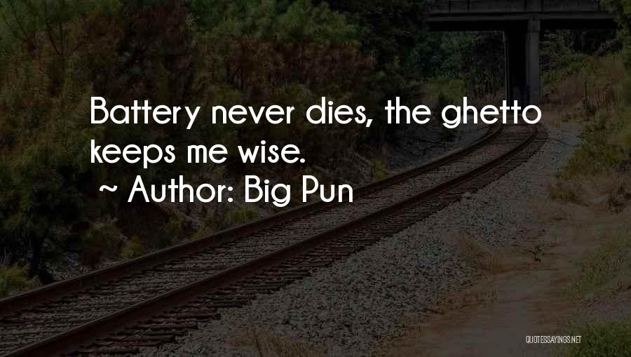 Big Pun Quotes: Battery Never Dies, The Ghetto Keeps Me Wise.