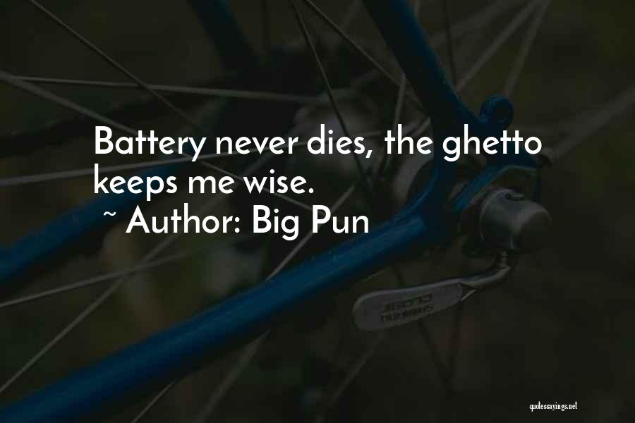 Big Pun Quotes: Battery Never Dies, The Ghetto Keeps Me Wise.