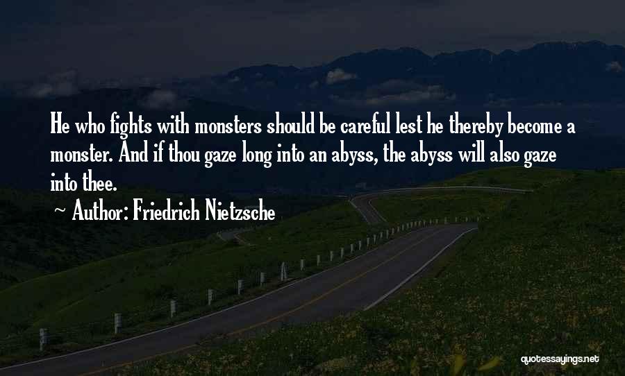 Friedrich Nietzsche Quotes: He Who Fights With Monsters Should Be Careful Lest He Thereby Become A Monster. And If Thou Gaze Long Into