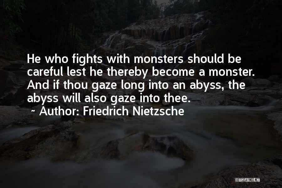 Friedrich Nietzsche Quotes: He Who Fights With Monsters Should Be Careful Lest He Thereby Become A Monster. And If Thou Gaze Long Into
