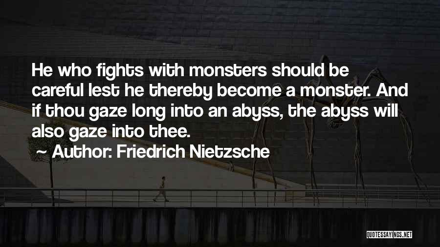Friedrich Nietzsche Quotes: He Who Fights With Monsters Should Be Careful Lest He Thereby Become A Monster. And If Thou Gaze Long Into