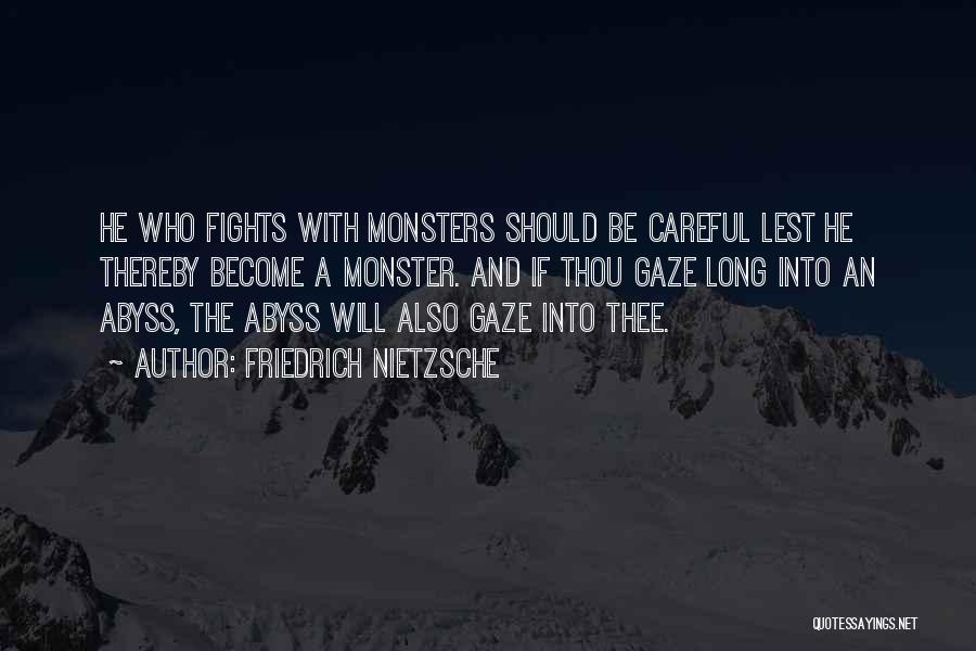 Friedrich Nietzsche Quotes: He Who Fights With Monsters Should Be Careful Lest He Thereby Become A Monster. And If Thou Gaze Long Into