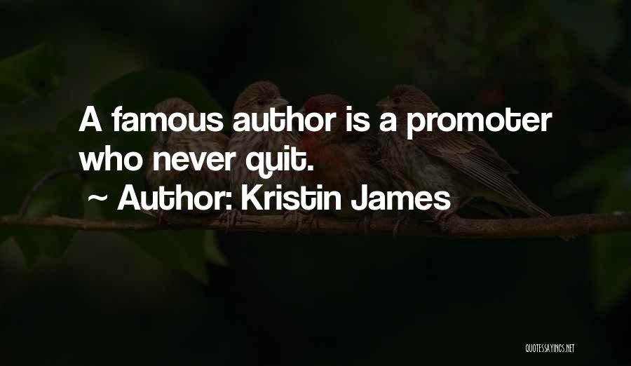 Kristin James Quotes: A Famous Author Is A Promoter Who Never Quit.