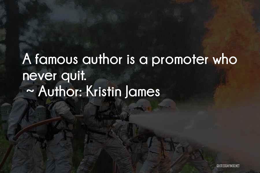 Kristin James Quotes: A Famous Author Is A Promoter Who Never Quit.