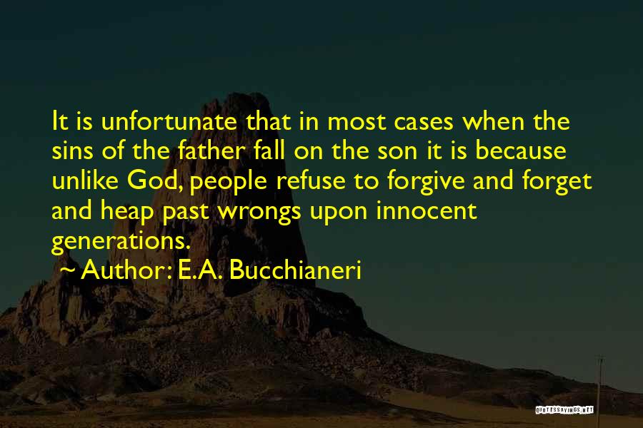 E.A. Bucchianeri Quotes: It Is Unfortunate That In Most Cases When The Sins Of The Father Fall On The Son It Is Because