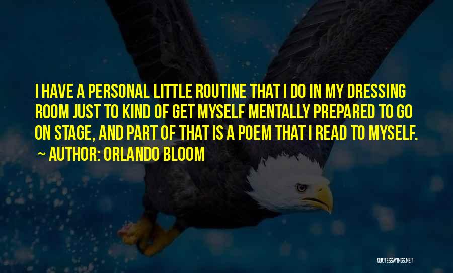 Orlando Bloom Quotes: I Have A Personal Little Routine That I Do In My Dressing Room Just To Kind Of Get Myself Mentally