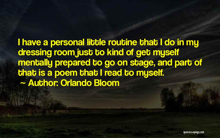 Orlando Bloom Quotes: I Have A Personal Little Routine That I Do In My Dressing Room Just To Kind Of Get Myself Mentally