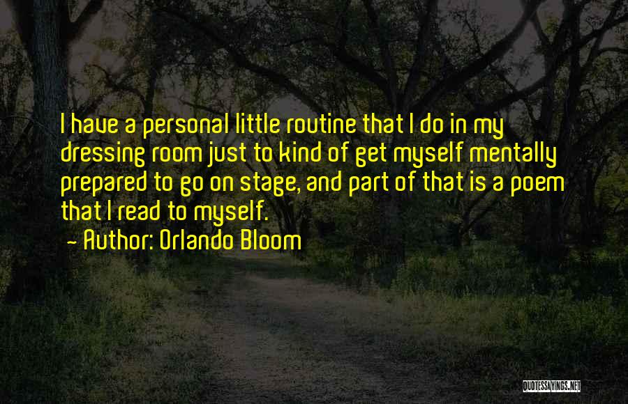 Orlando Bloom Quotes: I Have A Personal Little Routine That I Do In My Dressing Room Just To Kind Of Get Myself Mentally