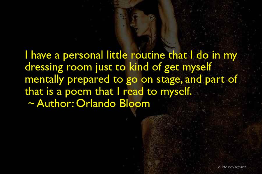 Orlando Bloom Quotes: I Have A Personal Little Routine That I Do In My Dressing Room Just To Kind Of Get Myself Mentally