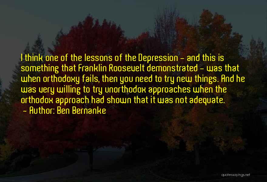 Ben Bernanke Quotes: I Think One Of The Lessons Of The Depression - And This Is Something That Franklin Roosevelt Demonstrated - Was