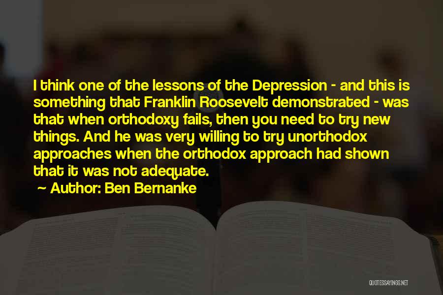 Ben Bernanke Quotes: I Think One Of The Lessons Of The Depression - And This Is Something That Franklin Roosevelt Demonstrated - Was