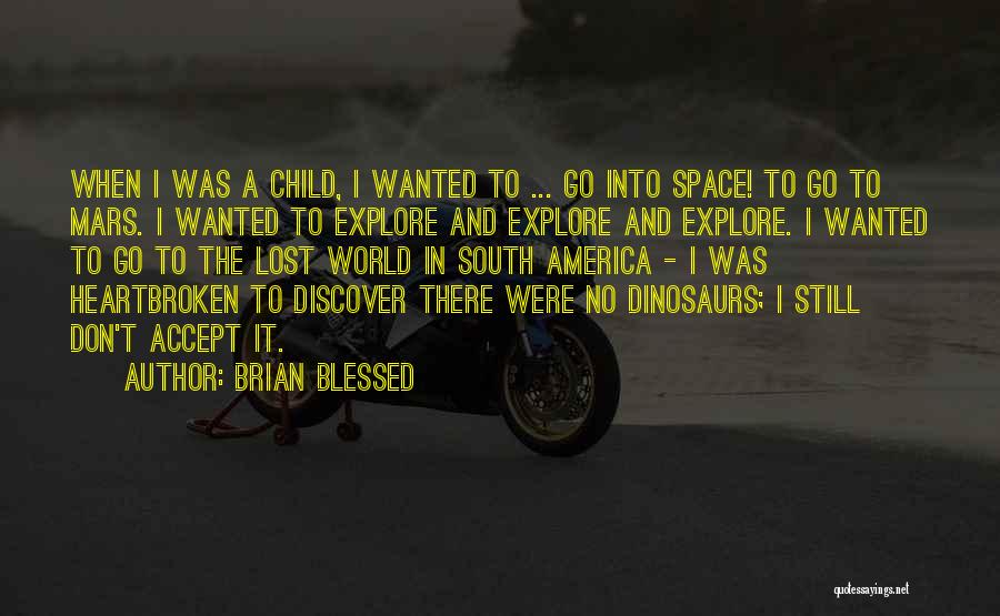 Brian Blessed Quotes: When I Was A Child, I Wanted To ... Go Into Space! To Go To Mars. I Wanted To Explore