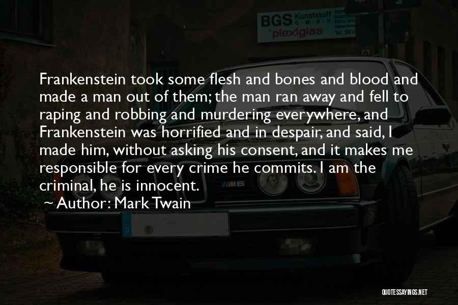 Mark Twain Quotes: Frankenstein Took Some Flesh And Bones And Blood And Made A Man Out Of Them; The Man Ran Away And