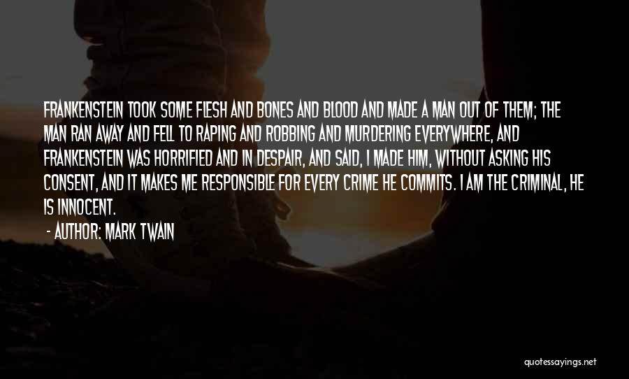Mark Twain Quotes: Frankenstein Took Some Flesh And Bones And Blood And Made A Man Out Of Them; The Man Ran Away And