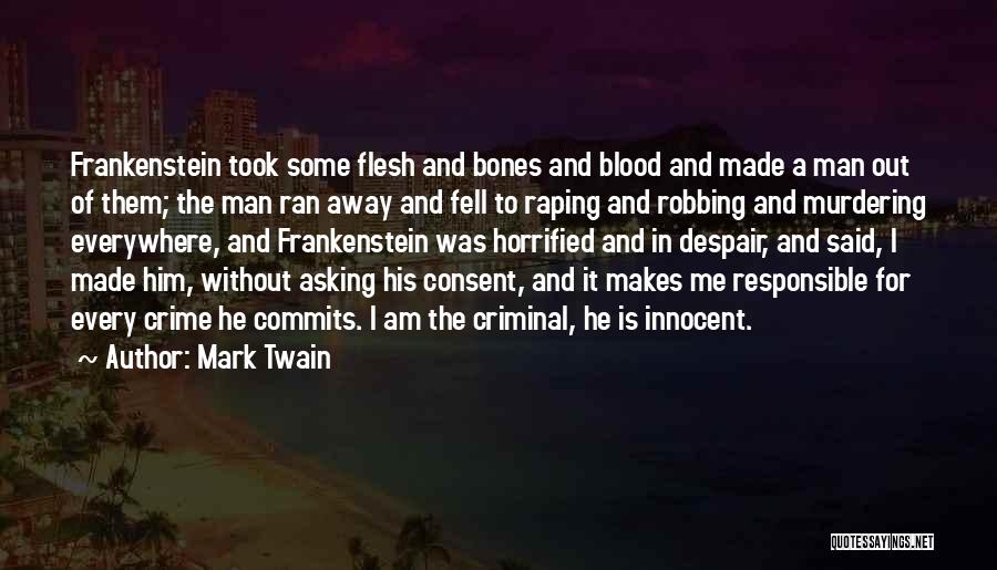 Mark Twain Quotes: Frankenstein Took Some Flesh And Bones And Blood And Made A Man Out Of Them; The Man Ran Away And