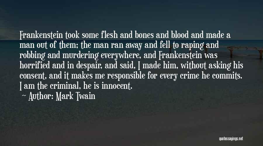 Mark Twain Quotes: Frankenstein Took Some Flesh And Bones And Blood And Made A Man Out Of Them; The Man Ran Away And