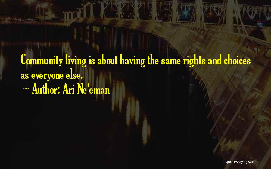 Ari Ne'eman Quotes: Community Living Is About Having The Same Rights And Choices As Everyone Else.