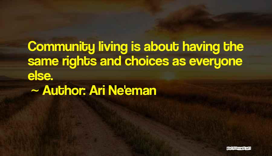 Ari Ne'eman Quotes: Community Living Is About Having The Same Rights And Choices As Everyone Else.