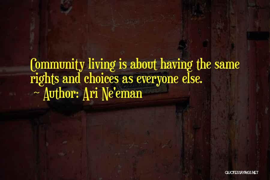 Ari Ne'eman Quotes: Community Living Is About Having The Same Rights And Choices As Everyone Else.