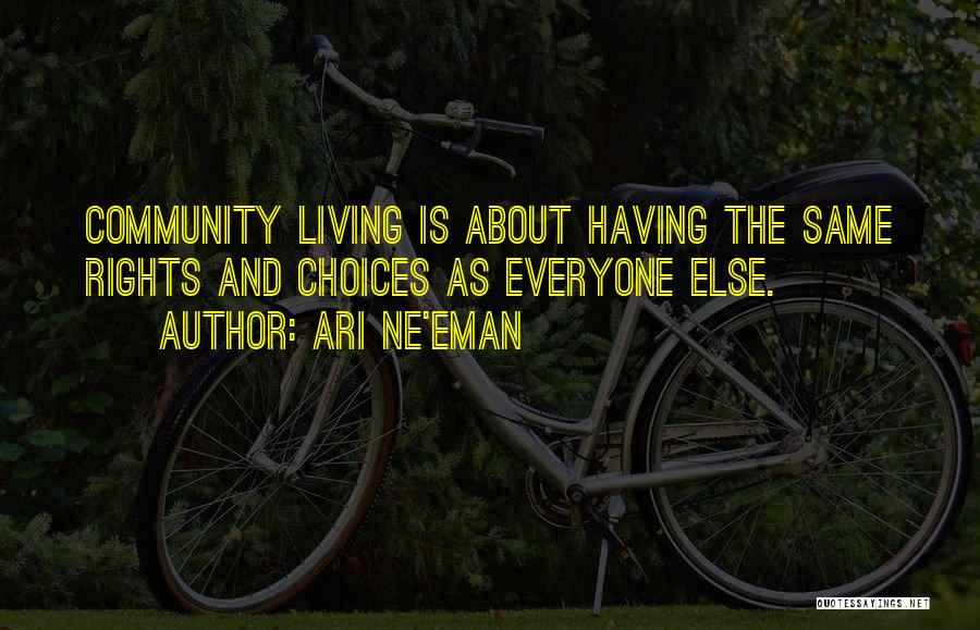 Ari Ne'eman Quotes: Community Living Is About Having The Same Rights And Choices As Everyone Else.