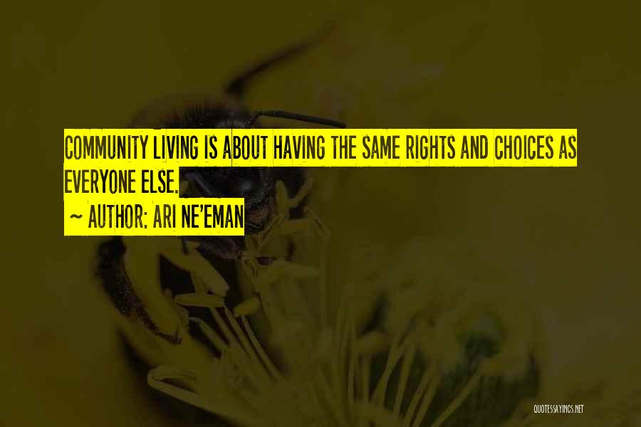 Ari Ne'eman Quotes: Community Living Is About Having The Same Rights And Choices As Everyone Else.