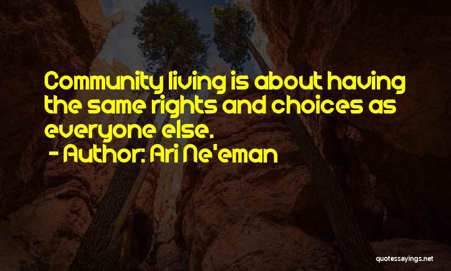 Ari Ne'eman Quotes: Community Living Is About Having The Same Rights And Choices As Everyone Else.