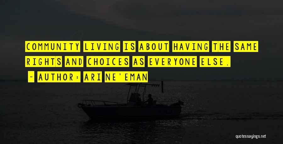 Ari Ne'eman Quotes: Community Living Is About Having The Same Rights And Choices As Everyone Else.