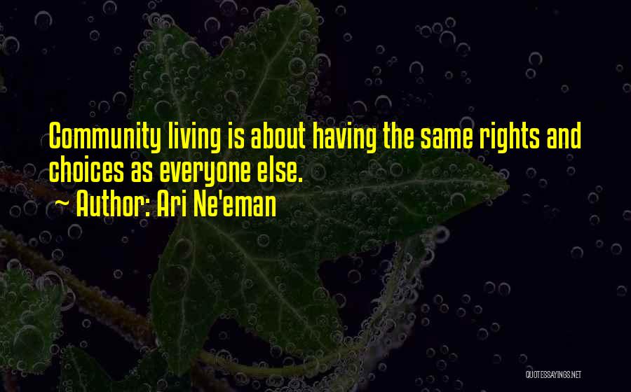 Ari Ne'eman Quotes: Community Living Is About Having The Same Rights And Choices As Everyone Else.