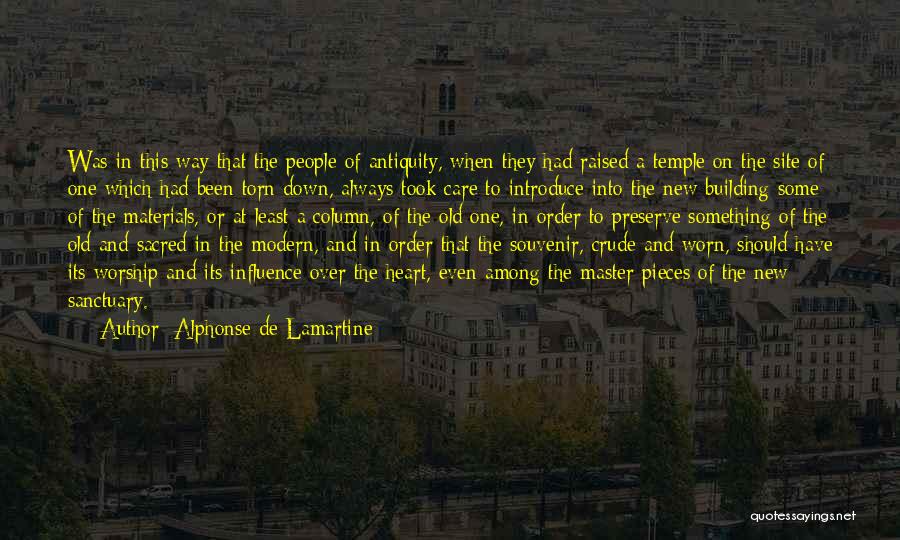 Alphonse De Lamartine Quotes: Was In This Way That The People Of Antiquity, When They Had Raised A Temple On The Site Of One