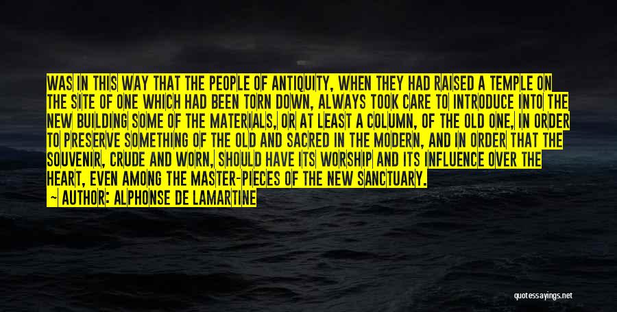 Alphonse De Lamartine Quotes: Was In This Way That The People Of Antiquity, When They Had Raised A Temple On The Site Of One