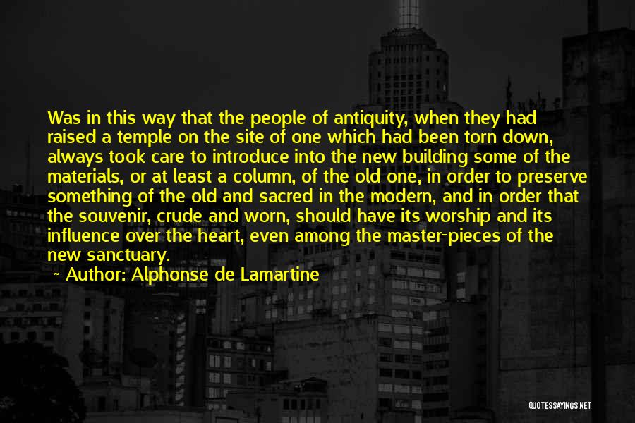 Alphonse De Lamartine Quotes: Was In This Way That The People Of Antiquity, When They Had Raised A Temple On The Site Of One