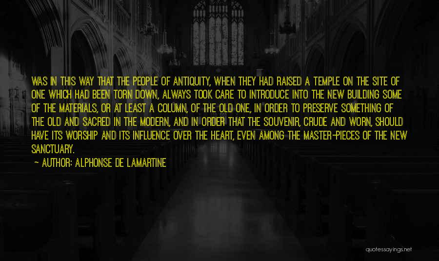 Alphonse De Lamartine Quotes: Was In This Way That The People Of Antiquity, When They Had Raised A Temple On The Site Of One