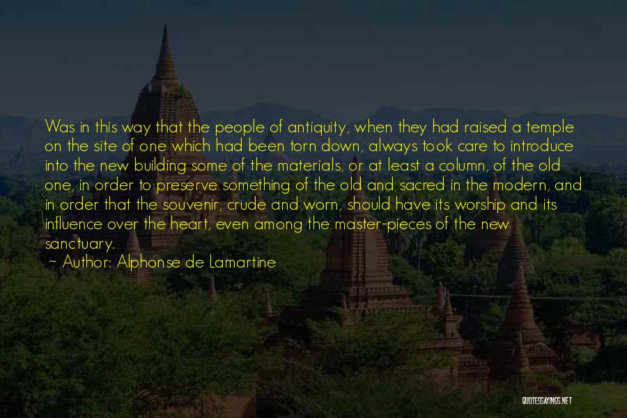 Alphonse De Lamartine Quotes: Was In This Way That The People Of Antiquity, When They Had Raised A Temple On The Site Of One