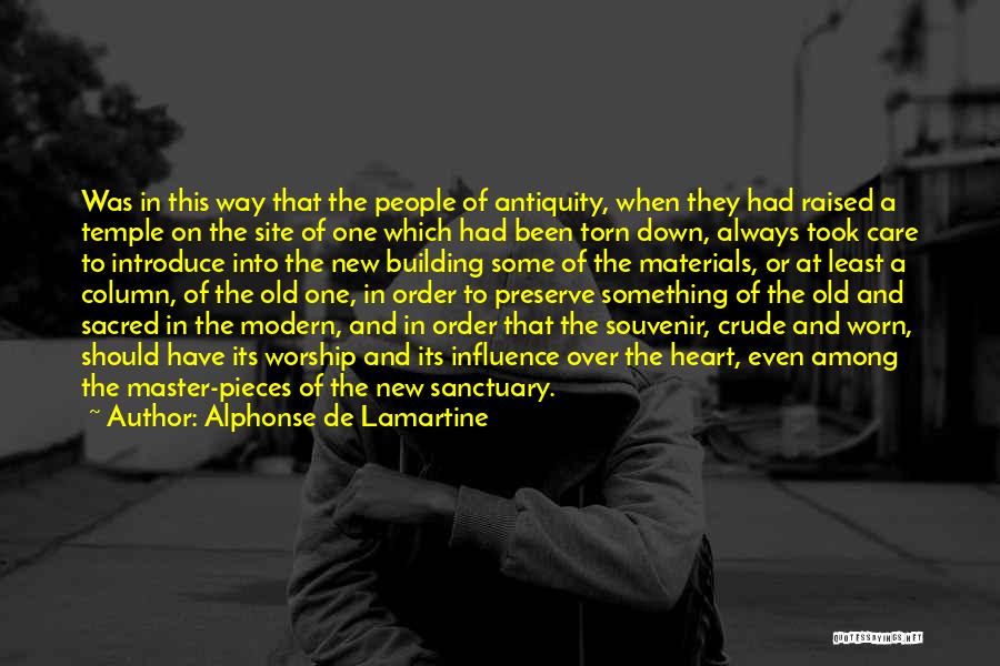 Alphonse De Lamartine Quotes: Was In This Way That The People Of Antiquity, When They Had Raised A Temple On The Site Of One