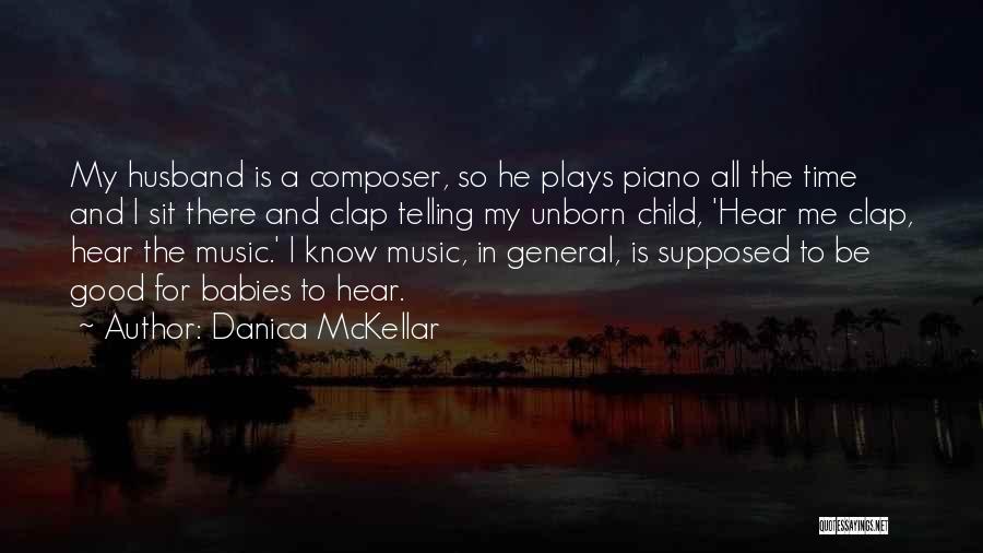 Danica McKellar Quotes: My Husband Is A Composer, So He Plays Piano All The Time And I Sit There And Clap Telling My