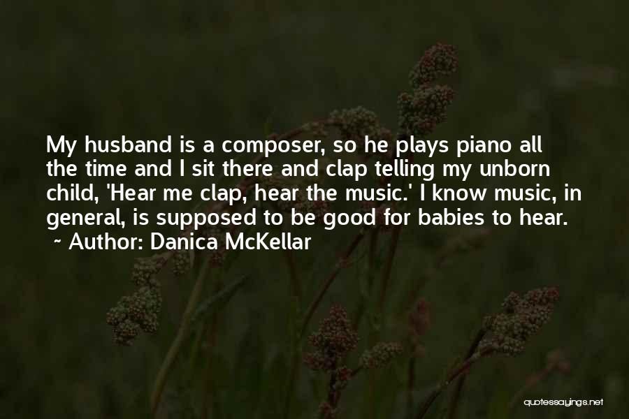 Danica McKellar Quotes: My Husband Is A Composer, So He Plays Piano All The Time And I Sit There And Clap Telling My