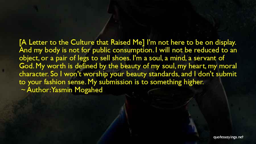 Yasmin Mogahed Quotes: [a Letter To The Culture That Raised Me] I'm Not Here To Be On Display. And My Body Is Not