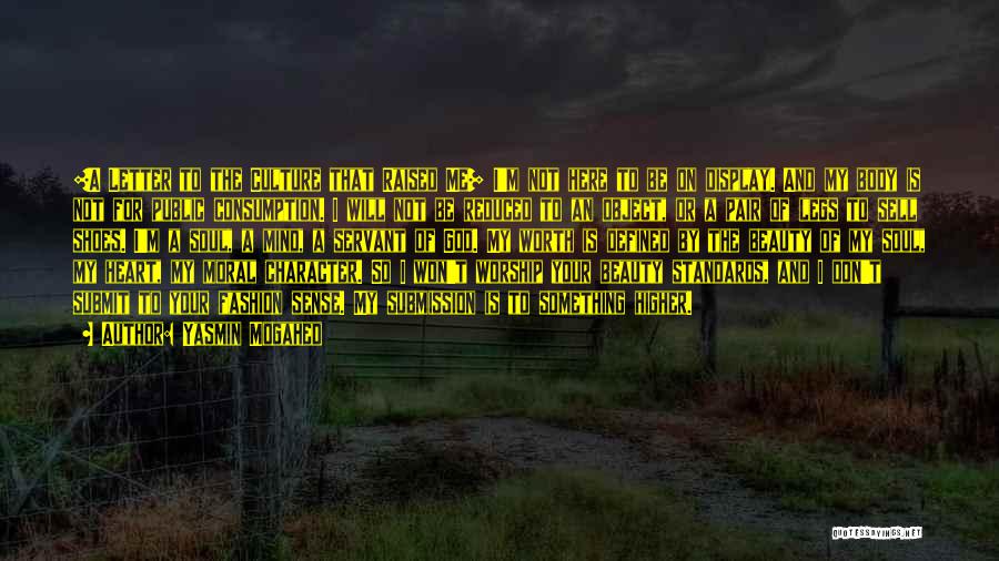 Yasmin Mogahed Quotes: [a Letter To The Culture That Raised Me] I'm Not Here To Be On Display. And My Body Is Not