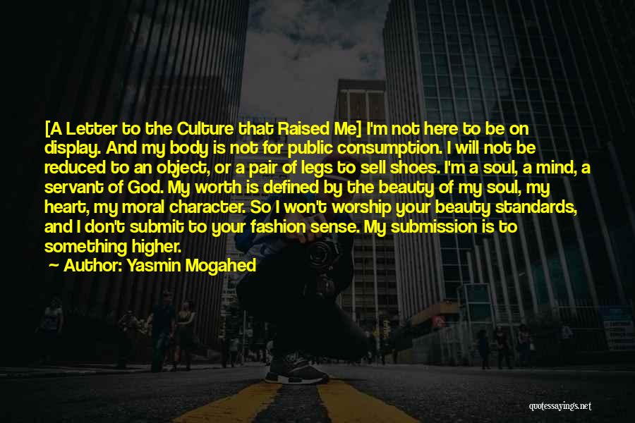 Yasmin Mogahed Quotes: [a Letter To The Culture That Raised Me] I'm Not Here To Be On Display. And My Body Is Not