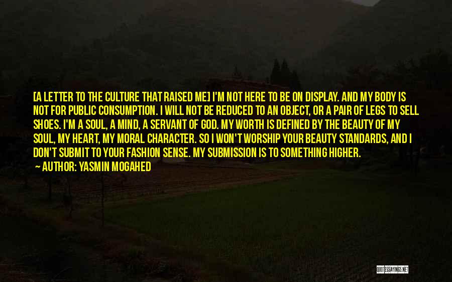 Yasmin Mogahed Quotes: [a Letter To The Culture That Raised Me] I'm Not Here To Be On Display. And My Body Is Not